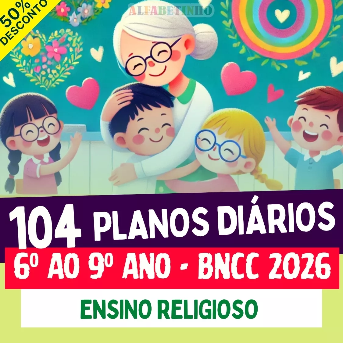 104 Planos Diários - 6º ao 9º Ano - Ensino Religioso - BNCC 2026 Recursos Pedagógicos - Fundamental - Anos Finais